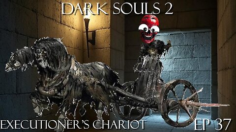 Dark Souls 2 Ep 37: Executioner's Chariot