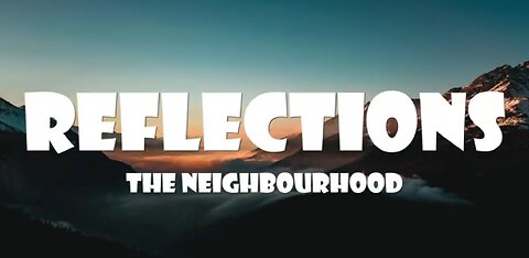 The Neighbourhood - Reflections (Lyrics)
