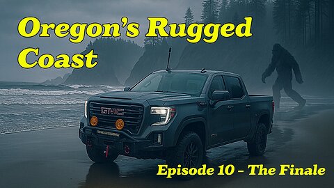 Overlanding to Oregon's Rugged Coast | Bigfoot Stories & Series Finale Episode 10