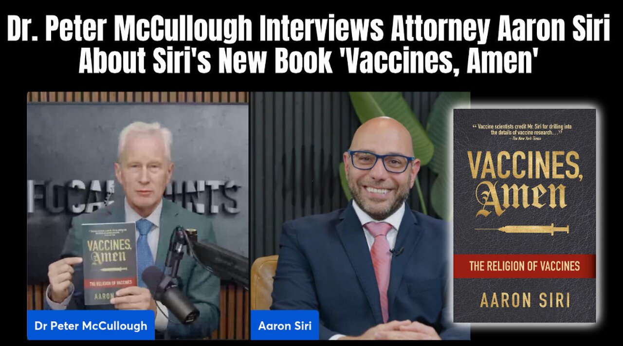 Dr. Peter McCullough Interviews Attorney Aaron Siri About Siri's New Book 'Vaccines, Amen'