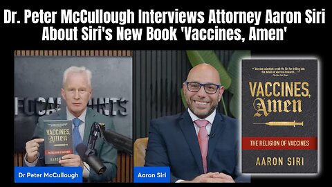 Dr. Peter McCullough Interviews Attorney Aaron Siri About Siri's New Book 'Vaccines, Amen'