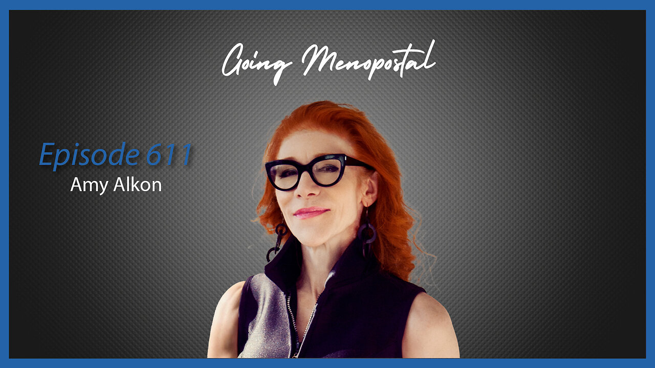 Ep. 611 GOING MENOPOSTAL with Amy Alkon