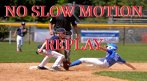NO SLOW MOTION REPLAY
