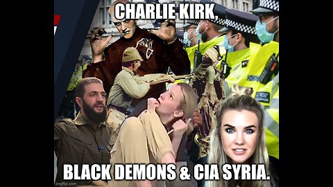 Charlie Kirk, Black Demons & CIA Syria.