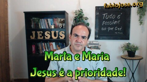 Marta e Maria – Jesus é a Prioridade!