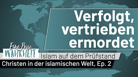Verfolgt, Vertrieben, Ermordet | Christen in der islamischen Welt Ep. 2 | Islam