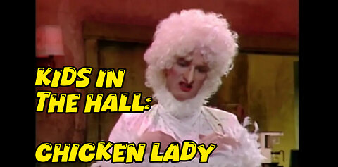 The Kids In The Hall: Chicken Lady