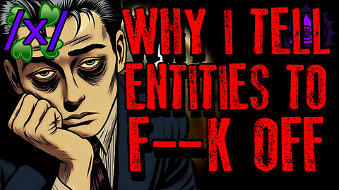 Why I Tell Entities to F--k Off | 4chan /x/ Paranormal Greentext Stories Thread