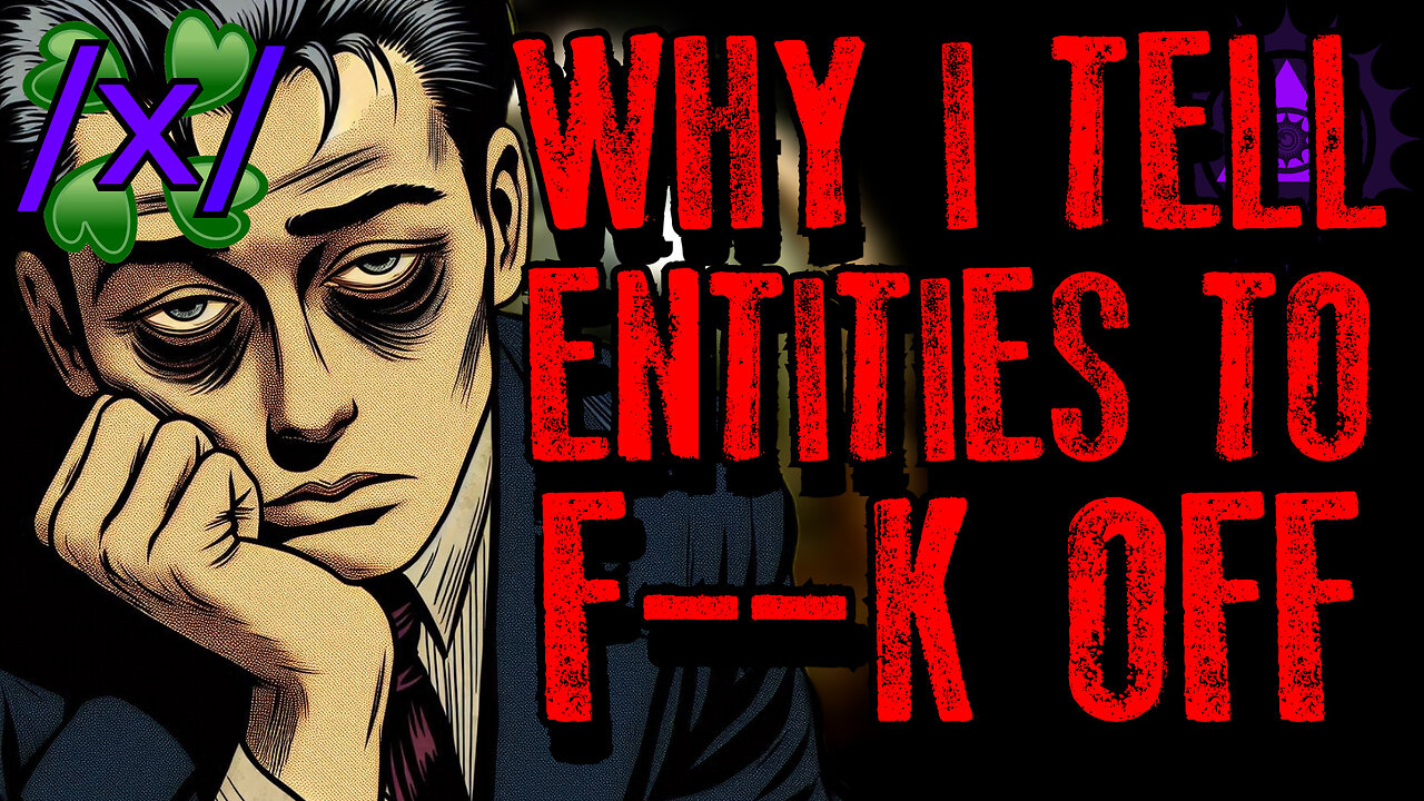 Why I Tell Entities to F--k Off | 4chan /x/ Paranormal Greentext Stories Thread