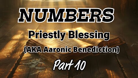 Priestly Blessing - Reading the Book of Numbers: Word-for-Word, With Commentary (Part 10)