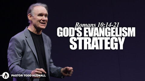 Romans Part 27: GOD'S EVANGELISM STRATEGY - Rom. 10:14-21