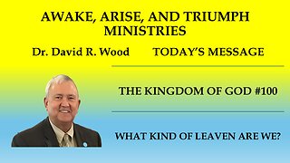 THE KINGDOM OF GOD #100 - WHAT KIND OF LEAVEN ARE WE?