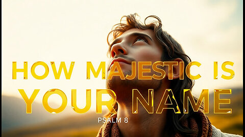 HOW MAJESTIC IS YOUR NAME (PSALM 8) ~ OFFICIAL MUSIC VIDEO