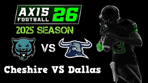 Axis Football 2026 | Franchise Mode 2025 Season | Cheshire VS Dallas