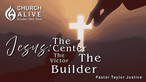 Jesus: The Center, The Victor, The Builder