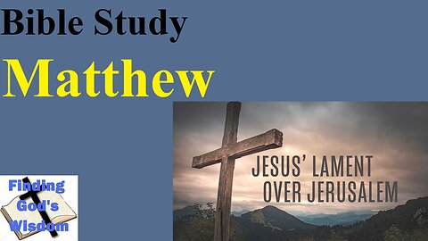 Matthew 23:37-39 - Jesus' Lament