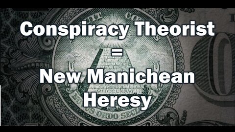 Conspiracy Theorist = New Manichean Heresy