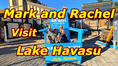 Mark and Rachel Visit Lake Havasu, Arizona