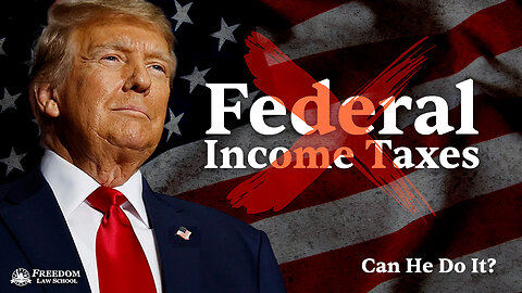Can President Trump Eliminate Federal Income Taxes? If so, When and How!