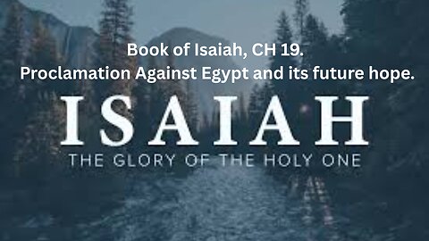 Book of Isaiah, CH 19. Proclamation Against Egypt and its future hope.