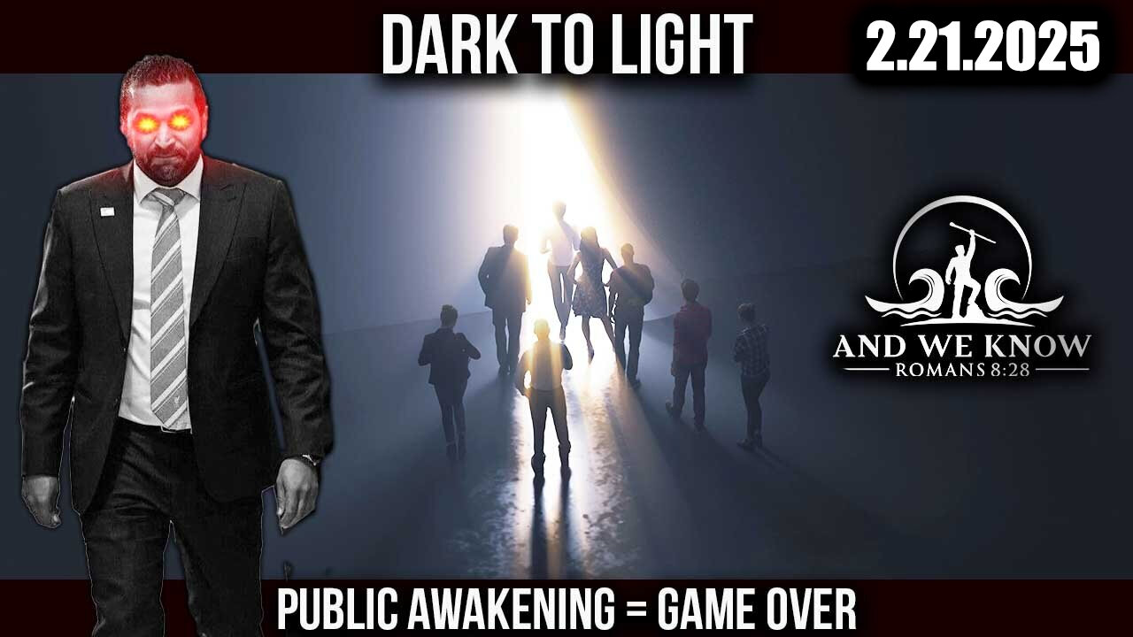 And We Know 2.21.25 - Trump "Dark to Light", GAME OVER, KASH, Prepare for the STORM!