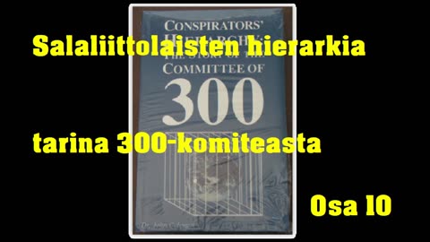 Salaliittolaisten hierarkia - tarina 300-komiteasta - Osa 10