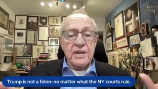 Alan Dershowitz: Trump is not a felon-no matter what the NY courts rule!