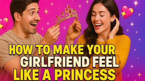 How to Make Your Girlfriend Feel Like a Princess