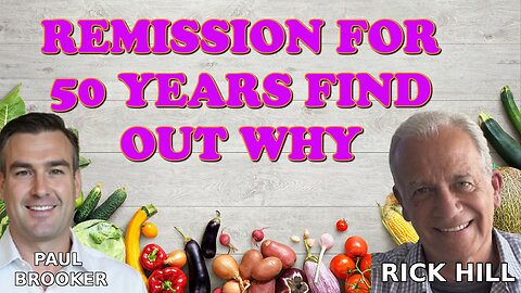 Remission For 50 Years Find Out Why With Rick Hill 