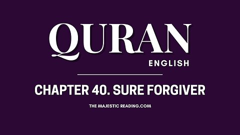 Chapter 40 - Sure Forgiver - Quran English