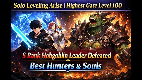 Solo Leveling Arise | Highest Gate Level 100 S Rank Hobgoblin Leader Defeated | Best Hunters & Souls