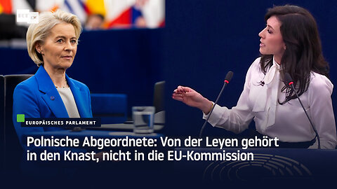 Polnische Abgeordnete: Von der Leyen gehört in den Knast, nicht in die EU-Kommission