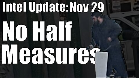 Intel Update - November 29 - No Half Measures