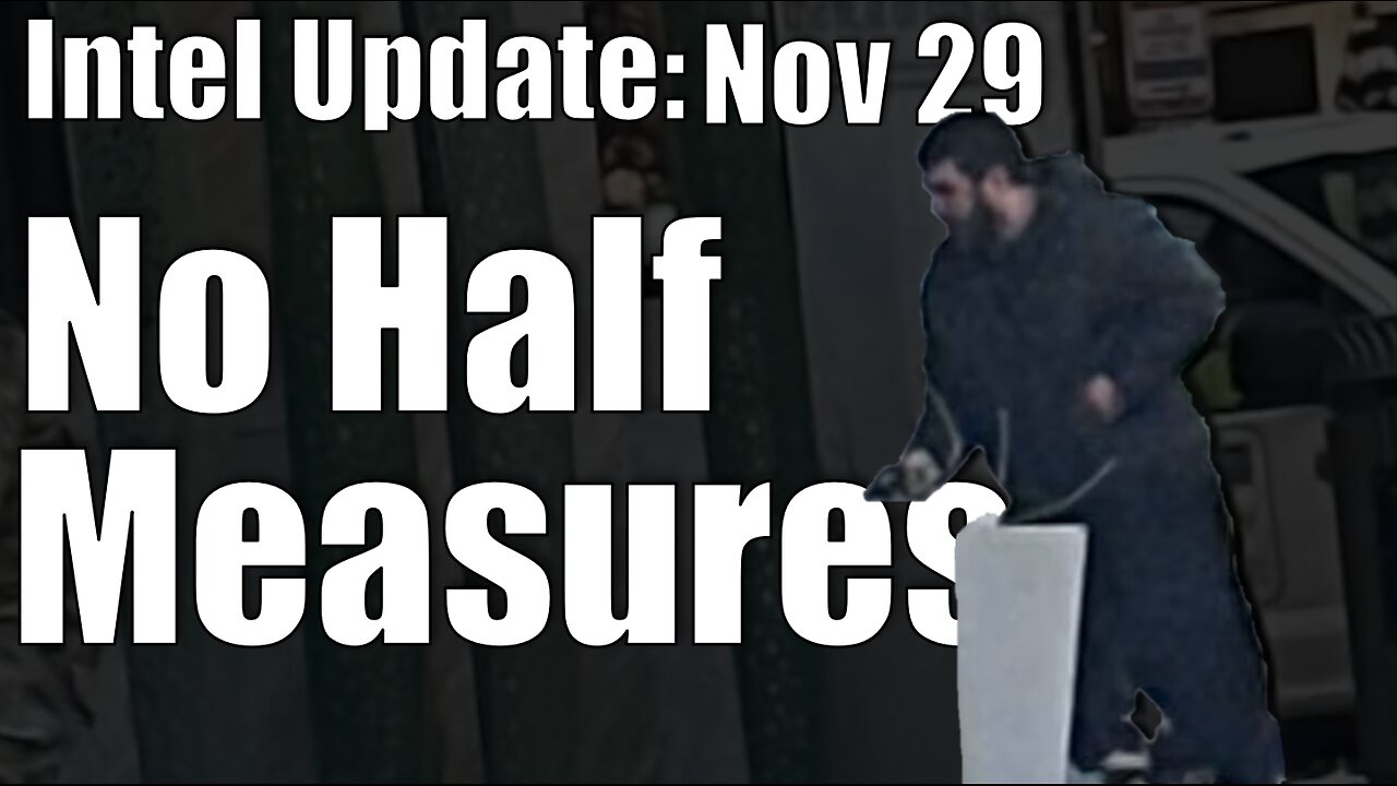 Intel Update - November 29 - No Half Measures