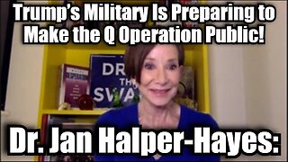 Dr. Jan Halper-Hayes: Trump's Military Is Preparing to Make the Q Operation Public!