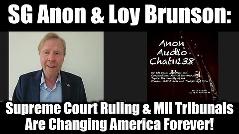 SG Anon & Loy Brunson Supreme Court Ruling & Military Tribunals Are Changing America!