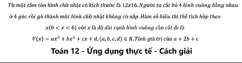 Toán 12: Từ một tấm tôn hình chữ nhật có kích thước là 12x16.Người ta cắt bỏ 4 hình vuông bằng nhau