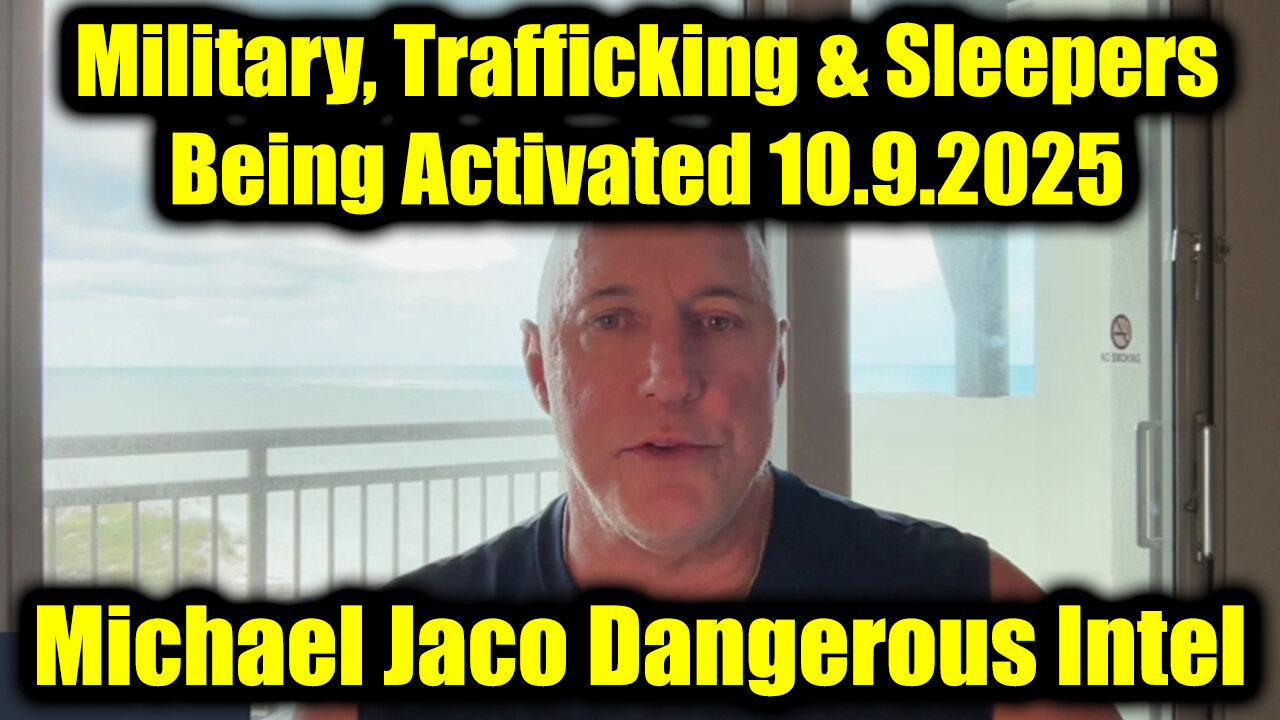 Michael Jaco Dangerous Intel 10.9.25 - Military, Trafficking & Sleepers Being Activated