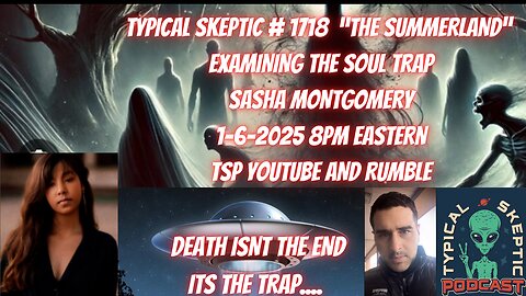 "The Summerland" Soul Trap - Sasha Montgomery - Typical Skeptic # 1718