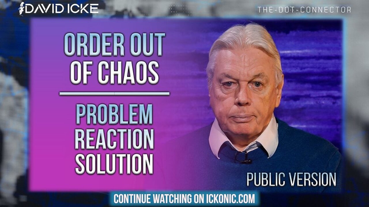 David Icke - Order out of Chaos (Problem/Reaction/Solution)