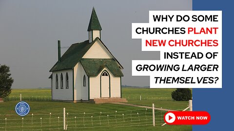 Why do some churches plant new churches instead of growing larger themselves?