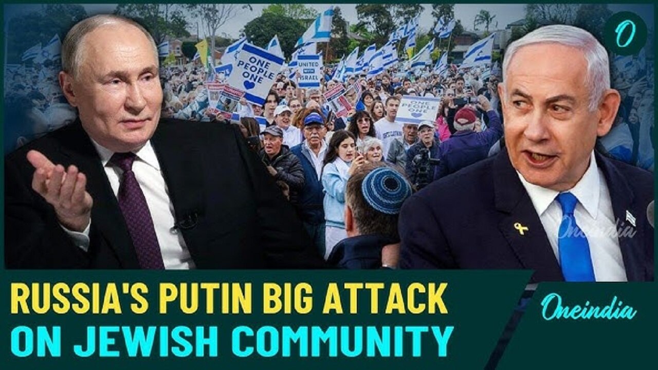 'Godless Jews': Putin Tears Down Jewish Community Over Attacks On Orthodox Church