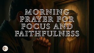 Morning Prayer for Focus and Faithfulness