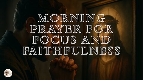 Morning Prayer for Focus and Faithfulness