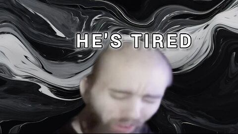 He's tired of being ok