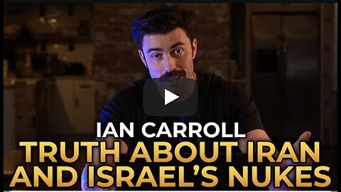 Ian Carroll - The Truth About Iran and Israel’s Nuclear Programs
			