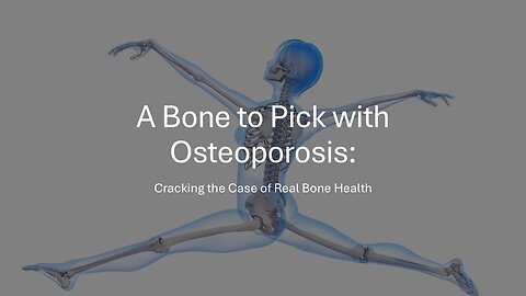 A Bone to Pick with Osteoporosis: Cracking the Case of Real Bone Health