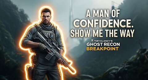 A Man of Confidence. Show Me the Way ► Tom Clancy's Ghost Recon Breakpoint