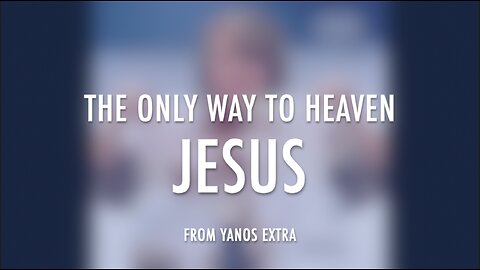 THE ONLY WAY TO HEAVEN - JESUS