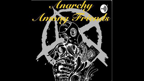 Anarchy Among Friends Episode 256 - We Laugh For Our Sanity